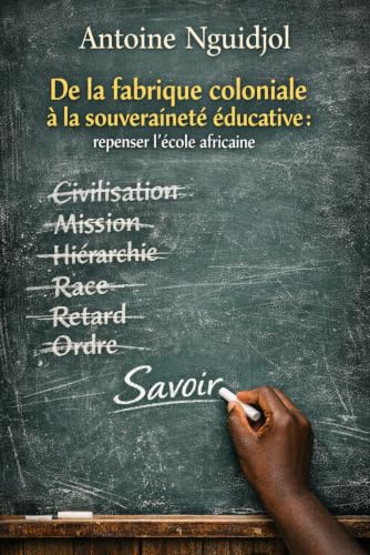 Couverture de De la fabrique coloniale à la souveraineté éducative